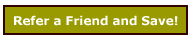 Refer a Friend and Save!